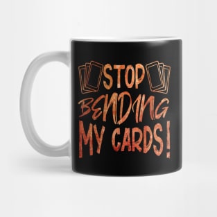 Stop Bending My Cards Mug